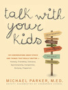 Talk with your kids : conversations about ethics — honesty, friendship, sensitivity, fairness, dedication, individuality — and 103 other things that really matter